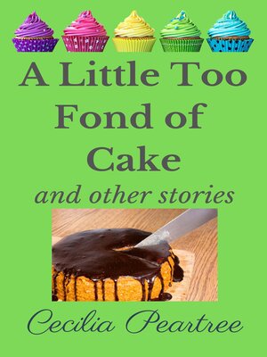 cover image of A Little Too Fond of Cake and Other Stories